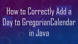 How to Correctly Add a Day to GregorianCalendar in Java [upl. by Richardson]