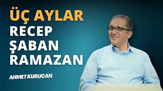 Üç Aylar ve İbadet Yoğunluğu  AHMET KURUCAN [upl. by Currier]