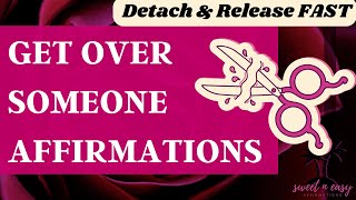 Get over Someone Affirmations  Detachment Affirmations [upl. by Atteiram348]