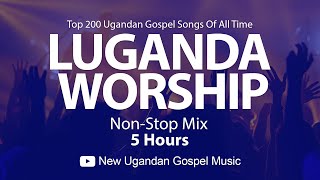 Top 200 Ugandan Gospel Songs Of All Time  Luganda Worship NonStop Mix  New Ugandan Gospel Music [upl. by Raybourne621]