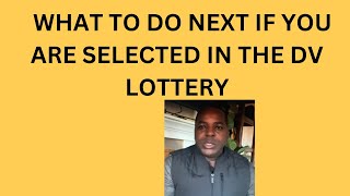 WHAT IS NEXT IF YOU ARE SELECTED A WINNER IN DV LOTTERY [upl. by Audres]