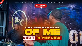 PLEASE LORD I BRING WHAT IS LEFT OF ME MINISTER THEOPHILUS SUNDAY WORSHIP AND PRAYER TIMES [upl. by Connett782]