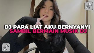 DJ PAPA LIAT AKU BERNYANYI SAMBIL BERMAIN MUSIK DJ  DJ PAPALIAT AKU BERNYANYI TREND VIRAL TIK TOK [upl. by Thebault883]