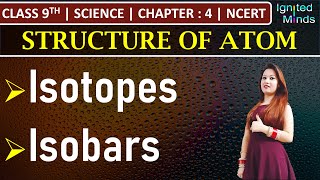 Class 9th Science  Isotopes  Isobars  Chapter 4 Structure of Atom  NCERT [upl. by Josefina545]