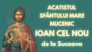 Acatistul Sfântului Mare Mucenic Ioan cel Nou de la Suceava  2 iunie [upl. by Valoniah]