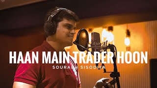 Haan Main Trader Hoon  Stock Market Song  Song For Traders by a Trader  Sourabh Sisodiya [upl. by Dann667]