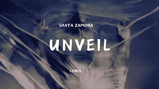 Shaya Zamora  Unveil lyrics [upl. by Deaner]