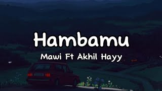 Mawi ft Akhil Hayy  Hambamu lirik [upl. by Hawk]