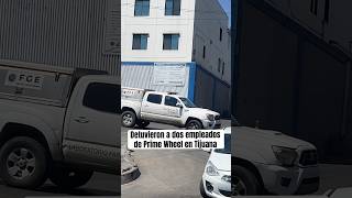 Detuvieron a dos empleados de Prime Wheel en Tijuana por el caso de Servando Salazar [upl. by Yrreb810]