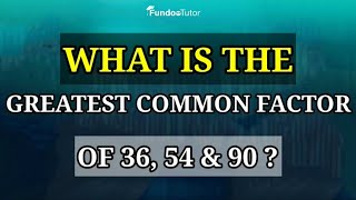 What is the greatest common factor of 36 54 and 90  FUNDOO TUTOR [upl. by Lundberg]