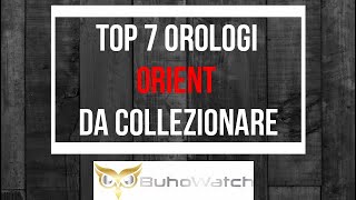 I 7 Orologi ORIENT da collezionare ⌚ Orologi di qualità e molto economici [upl. by Aohsoj]