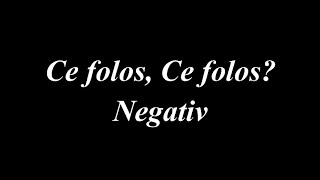 NEGATIV  CE FOLOS CE FOLOS [upl. by Whitcomb]