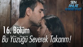 Bu yüzüğü severek takarım  Sen Anlat Karadeniz 16 Bölüm [upl. by Leirea312]