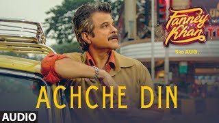 Achche Din Full Audio Song  FANNEY KHAN  Anil Kapoor  Aishwarya Rai Bachchan  Rajkummar Rao [upl. by Elleoj572]