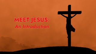 Meet Jesus An Introduction [upl. by Nolham482]