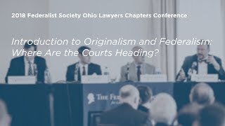 Introduction to Originalism and Federalism Where Are the Courts Heading 2018 Ohio Conference [upl. by Notslar383]