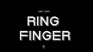 LADY LAVA  Ring Finger [upl. by Ecnarepmet127]