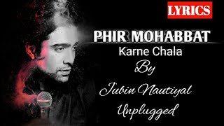 DIL SAMBHAL JA ZARA Phir Mohabbat karne Chala song with lyrics unplugged By jubin Nautiyal [upl. by Gilliam655]