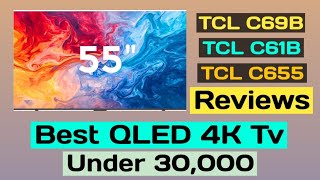 Best QLED 4k Tv 55quot Under 30000  TCL C69B C61B C655 Reviews  Best TCL QLED 4K Tv [upl. by Alesiram]