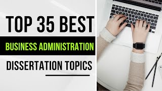 35 Business Administration Research Topics  Business Administration  Dissertationhelpcouk [upl. by Aveneg52]