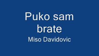 Miso Davidovic  Puko sam brate HQ [upl. by Duwalt]