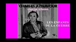 CHARLES AZNAVOUR  Les enfants de la guerre [upl. by Corie]