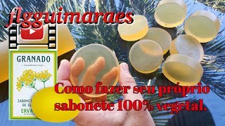 Como Fazer Sabonete 100 Vegetal Tipo Sabonetes Granado [upl. by Arden]