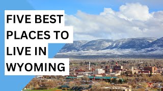 Five Best Places To Live in Wyoming [upl. by Schiffman]