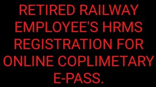 RETIRED RAILWAY EMPLOYEES HRMS REGISTRATION FOR ONLINE COPLIMETARY EPASS [upl. by Ariajay654]