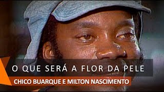 Milton Nascimento amp Chico Buarque O Que Será A Flor da Pele [upl. by Caddric]