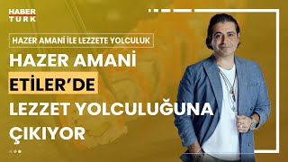 Hazer Amani ile Lezzete Yolculuk I Etilerde Eşsiz Lezzetler  25 Şubat 2024 [upl. by Alekehs]