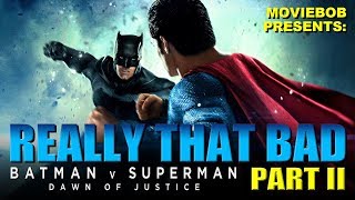 BATMAN V SUPERMAN REALLY THAT BAD  Part II [upl. by Dorella]