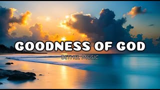 Goodness of God  Bethel Music Lyrics [upl. by Arehc]