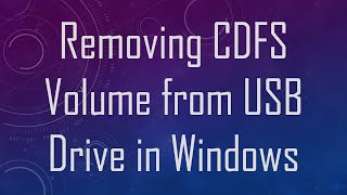 Removing CDFS Volume from USB Drive in Windows [upl. by Boynton]