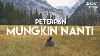 Peterpan  Mungkin Nanti Lyrics [upl. by Carlee]