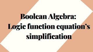 Boolean Algebra Logic function equation’s simplification [upl. by Legin]