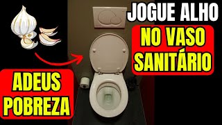 Jogue um Dente de Alho no Vaso Sanitário 🧄🚽 e NUNCA MAIS Terá POBREZA DÍVIDAS OU MÁ SORTE 🍀 [upl. by Drews]