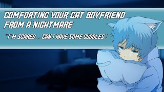 Comforting You Cat Boyfriend from a Nightmare M4F Sleep aid Reverse comfort Crying [upl. by Epilif]