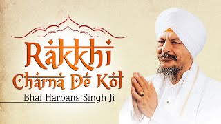 Bhai Harbans Singh Ji Jagadhri Wale  Rakkhi Charna De Kol [upl. by Nilak]