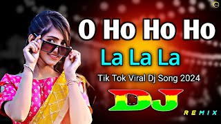 O Ho Ho Ho La La La Dj RemiX  TikTok Song  Viral Dj Gaan  Dj Gan  Trance Dj  New Dj Song 2024 [upl. by Acimaj]