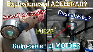 SENSOR de DETONACIÓN CASCABELEO GOLPETEOS en el MOTOR EXPLOSIONES MARCHA MÍNIMA P0325 Solución [upl. by Akinam]