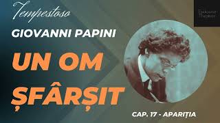 17 Giovanni Papini  Un om şfârşit  Tempestoso  Apariţia [upl. by Franck]