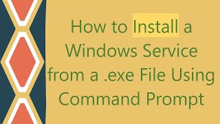 How to Install a Windows Service from a exe File Using Command Prompt [upl. by Mavra81]