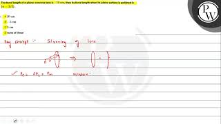 The focal length of a planoconcave lens is \ 10 \mathrmcm \ then its focal length when i [upl. by Na]