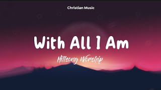 With All I Am  Hillsong worship Lyrics Video [upl. by Featherstone16]