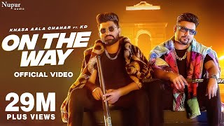 On The Way Official Video  Khasa Aala Chahar Ft KD DESIROCK  New Haryanvi Songs Haryanavi 2022 [upl. by Anetta368]