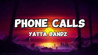 Yatta bandz  Phone Calls Lyrics [upl. by Gaivn593]