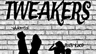 TWEAKERS  FT BXBYCHOP [upl. by Danette]