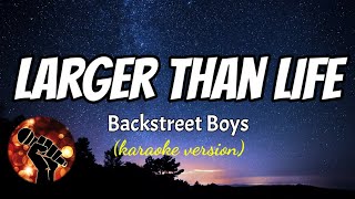 LARGER THAN LIFE  BACKSTREET BOYS karaoke version [upl. by Nomrac]