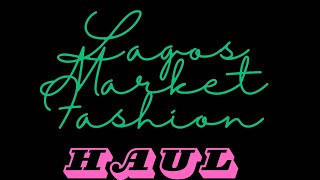 Fashion Haul From LagosNigeria Market  Tracy’s World Unleashed [upl. by Petromilli]